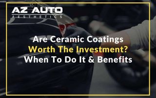 Are Ceramic Coatings Worth The Investment? When To Do It & Benefits