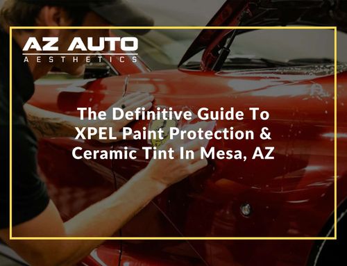 The Definitive Guide To XPEL Paint Protection & Ceramic Tint In Mesa, AZ